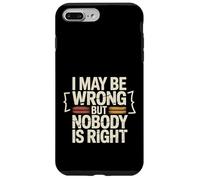 Custodia per iPhone 7 Plus/8 Plus I May Be Wrong But Nobody Is Right Logica sarcastica -