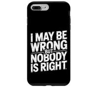 Custodia per iPhone 7 Plus/8 Plus I May Be Wrong But Nobody Is Right Logica sarcastica |-