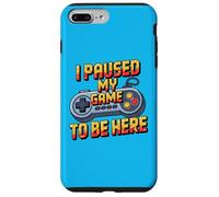 Custodia per iPhone 7 Plus/8 Plus I Paused My Game To Be Here Funny Gamer Humor