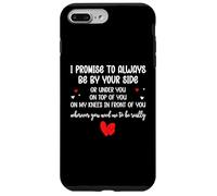 Custodia per iPhone 7 Plus/8 Plus I Promise to Always Be By Your Side Or Under You On Top Of