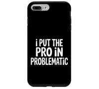 Custodia per iPhone 7 Plus/8 Plus I Put The Pro In Problematic Dramatic Chaos Sarcasm -