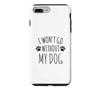 Custodia per iPhone 7 Plus/8 Plus I Won't Go Without My Dog - Proprietari di cani divertenti