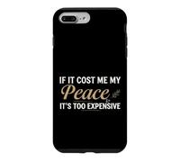 Custodia per iPhone 7 Plus/8 Plus If It Cost Me My Peace It's Too Expensive Positive Saying