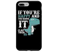 Custodia per iPhone 7 Plus/8 Plus If You're Happy and You Know It Clap Your Oh - Funny Trex