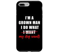 Custodia per iPhone 7 Plus/8 Plus I'm a Grown Man I Do What... My Dog Wants - Funny Dad Humor