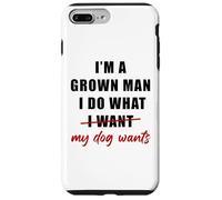 Custodia per iPhone 7 Plus/8 Plus I'm a Grown Man I Do What... My Dog Wants - Funny Dad Humor