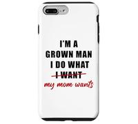 Custodia per iPhone 7 Plus/8 Plus I'm a Grown Man I Do What... My Mom Wants Humor