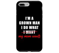 Custodia per iPhone 7 Plus/8 Plus I'm a Grown Man I Do What... My Mom Wants Humor
