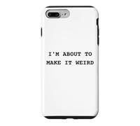 Custodia per iPhone 7 Plus/8 Plus I'm About Make It Weird Fun for Bizzarro Friends