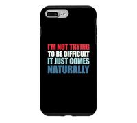Custodia per iPhone 7 Plus/8 Plus I'm Not Trying To Be Difficult It Just Comes Naturally