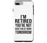 Custodia per iPhone 7 Plus/8 Plus I'm Retired You're Not Have Fun at Work Tomorrow Men Women