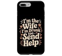 Custodia per iPhone 7 Plus/8 Plus I'm The Wife I'm Drunk Too Send Help Party Spouse -