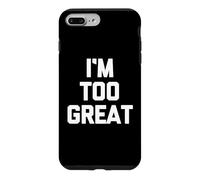 Custodia per iPhone 7 Plus/8 Plus I'm Too Great - Funny Saying Sarcastic, simpatica novità