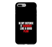 Custodia per iPhone 7 Plus/8 Plus In My Defense, It Sounded Like a Good Plan - Citazione Sarcastica