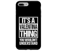 Custodia per iPhone 7 Plus/8 Plus It's A Valentina Thing You Wouldn't Understand - First Name