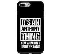 Custodia per iPhone 7 Plus/8 Plus It's An Anthony Thing You Wouldn't Understand First Name