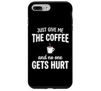 Custodia per iPhone 7 Plus/8 Plus Just Give Me The Coffee And NoOne Gets Hurt Drinking