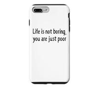 Custodia per iPhone 7 Plus/8 Plus Life is Not Boring You Are Just Poor Funny Sarcastico Citazione