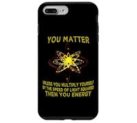 Custodia per iPhone 7 Plus/8 Plus Maglietta divertente con scritta "You Matter You Energy" per amanti della fisica e fisica