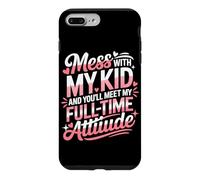Custodia per iPhone 7 Plus/8 Plus MESS WITH MY KID AND YOU'LL MEET MY FULL TIME ATTIUDE