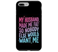 Custodia per iPhone 7 Plus/8 Plus My Husband Made Me Fat So Nobody Else Would Want Me