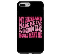 Custodia per iPhone 7 Plus/8 Plus My Husband Made Me Fat So Nobody Else Would Want Me