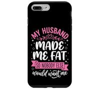 Custodia per iPhone 7 Plus/8 Plus My Husband Made Me Fat So Nobody Else Would Want Me