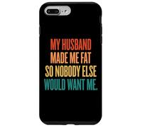 Custodia per iPhone 7 Plus/8 Plus My Husband Made Me Fat So Nobody Else Would Want Me