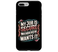 Custodia per iPhone 7 Plus/8 Plus My Job Is Secure Nobody Wants It Employee Sarcasm -