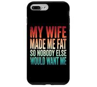 Custodia per iPhone 7 Plus/8 Plus My Wife Made Me Fat So Nobody Else Would Want Me
