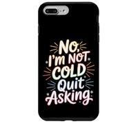 Custodia per iPhone 7 Plus/8 Plus No I'm Not Cold Quit Asking Sarcasmo da clima gelido -