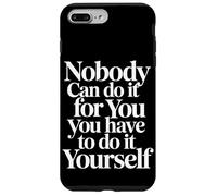 Custodia per iPhone 7 Plus/8 Plus Nobody Can Do It For You You Have To Do It Yourself -
