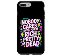 Custodia per iPhone 7 Plus/8 Plus Nobody Cares Until You're Rich Pretty Or Dead -