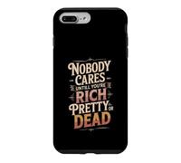 Custodia per iPhone 7 Plus/8 Plus Nobody Cares Until You're Rich Pretty Or Dead -