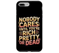 Custodia per iPhone 7 Plus/8 Plus Nobody Cares Until You're Rich Pretty Or Dead -
