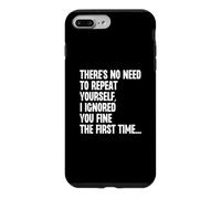 Custodia per iPhone 7 Plus/8 Plus Non c'è bisogno di ripeterti, ti ho ignorato bene la prima volta