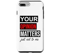 Custodia per iPhone 7 Plus/8 Plus Of Course Your Opinion Matters Just Not to Me I Don't Care