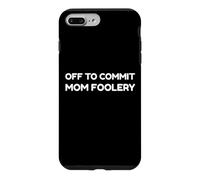 Custodia per iPhone 7 Plus/8 Plus Off To Commit Mom Foolery Funny Mother's Day Humor Sarcastic