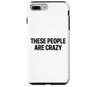 Custodia per iPhone 7 Plus/8 Plus Queste persone sono pazze divertenti dichiarazione sarcastica