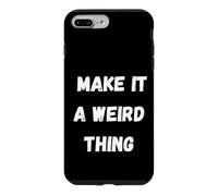 Custodia per iPhone 7 Plus/8 Plus Rendilo una cosa strana Umorismo divertente per bizzarro sarcastico