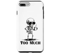 Custodia per iPhone 7 Plus/8 Plus Scheletro Grumpy "Too Much" Funny Anti Social Coffee Meme