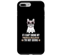 Custodia per iPhone 7 Plus/8 Plus Se non posso portare il mio Bulldog francese, non diventerò Funny Dog