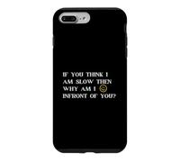 Custodia per iPhone 7 Plus/8 Plus Se pensi che io sia lento, allora perché sono di fronte a te
