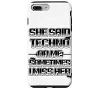 Custodia per iPhone 7 Plus/8 Plus She said techno or me sometimes i miss her spiritoso
