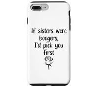 Custodia per iPhone 7 Plus/8 Plus Sister Flowers If Sisters Were Boogers Id Pick You First Sis