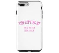 Custodia per iPhone 7 Plus/8 Plus Smettila di copiarmi Non lo stai nemmeno facendo bene Divertente Snarky