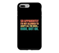 Custodia per iPhone 7 Plus/8 Plus So Apparently I'm Not Allowed To Adopt All The Dogs