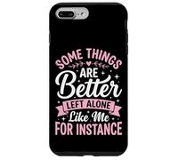 Custodia per iPhone 7 Plus/8 Plus Some Things Are Better Left Alone Like Me For Instance