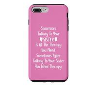 Custodia per iPhone 7 Plus/8 Plus Sometimes Talking to Your Sister is all the Therapy You Need