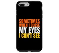 Custodia per iPhone 7 Plus/8 Plus Sometimes When I Close My Eyes I Can’t See Funny